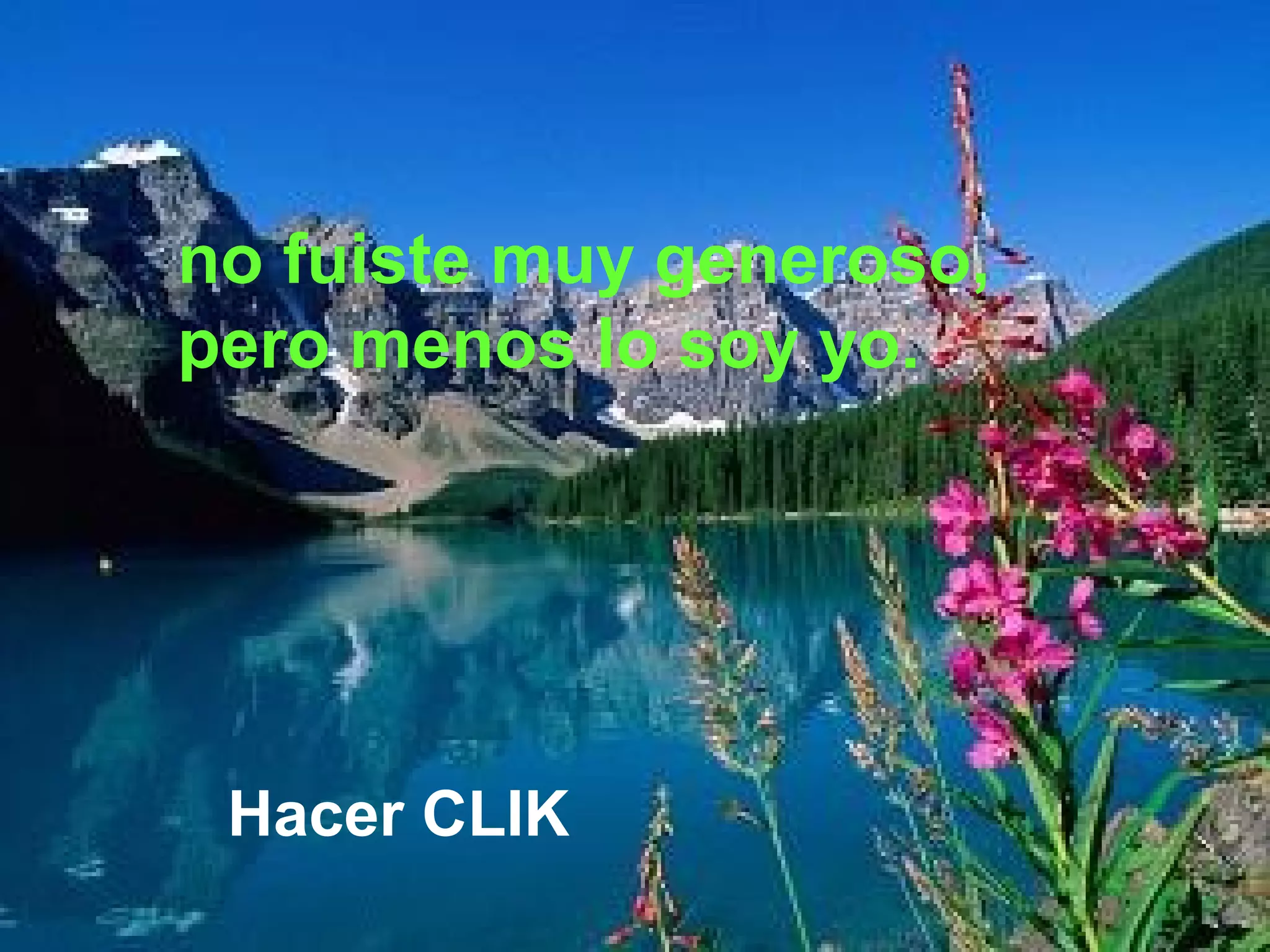 no fuiste muy generoso,
pero menos lo soy yo.

Hacer CLIK

 