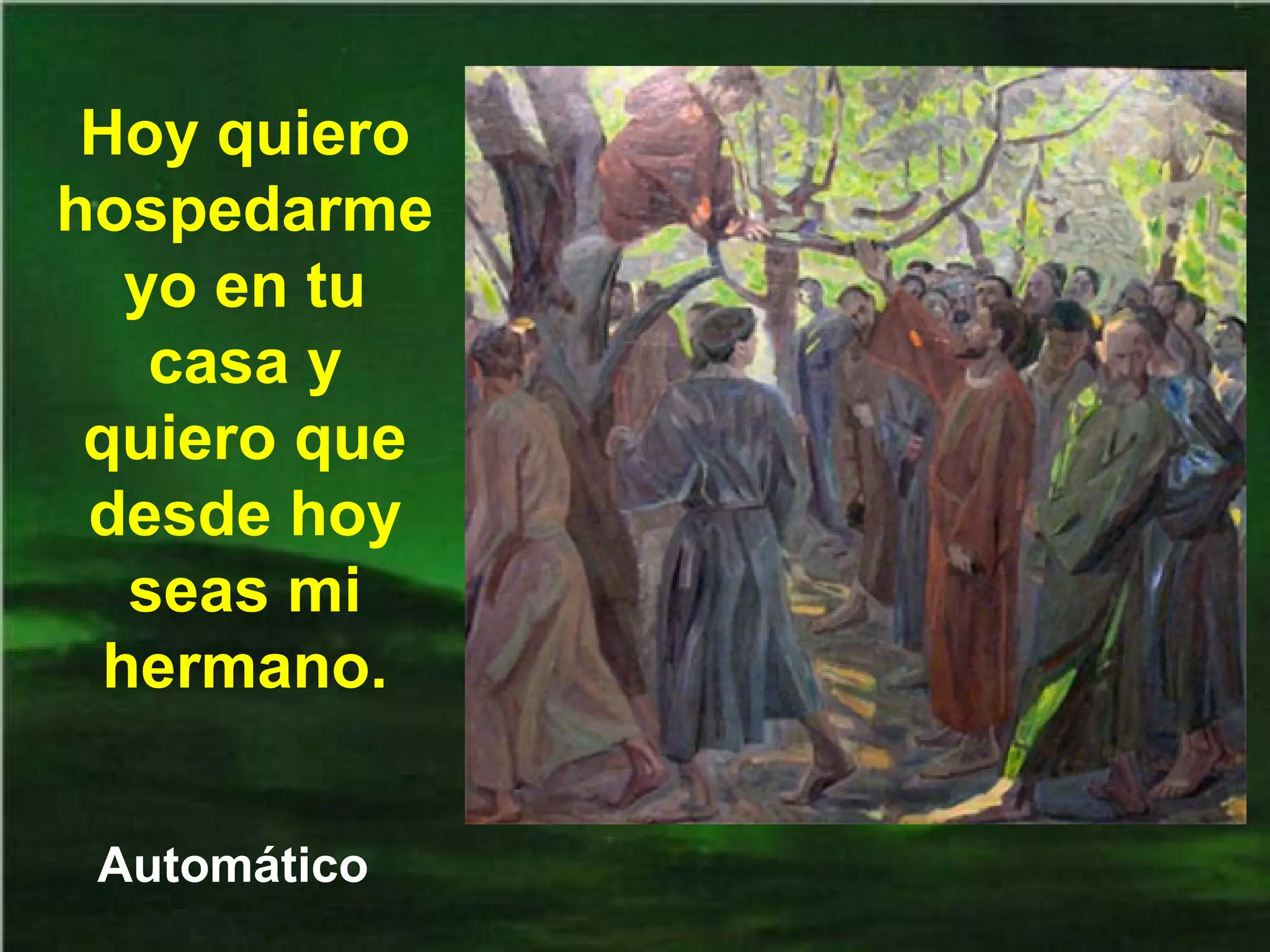 Hoy quiero
hospedarme
yo en tu
casa y
quiero que
desde hoy
seas mi
hermano.
Automático

 