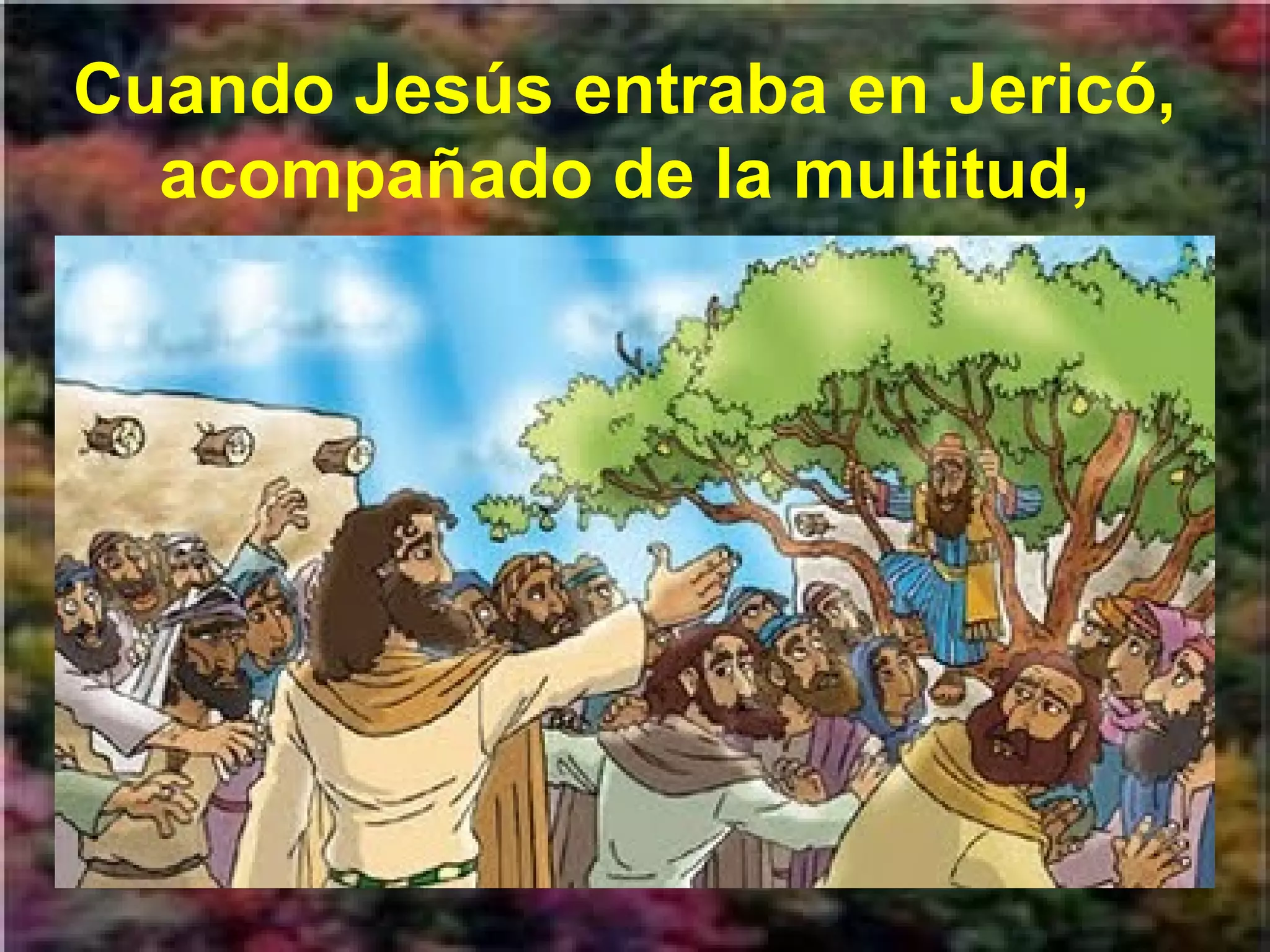 Cuando Jesús entraba en Jericó,
acompañado de la multitud,

 