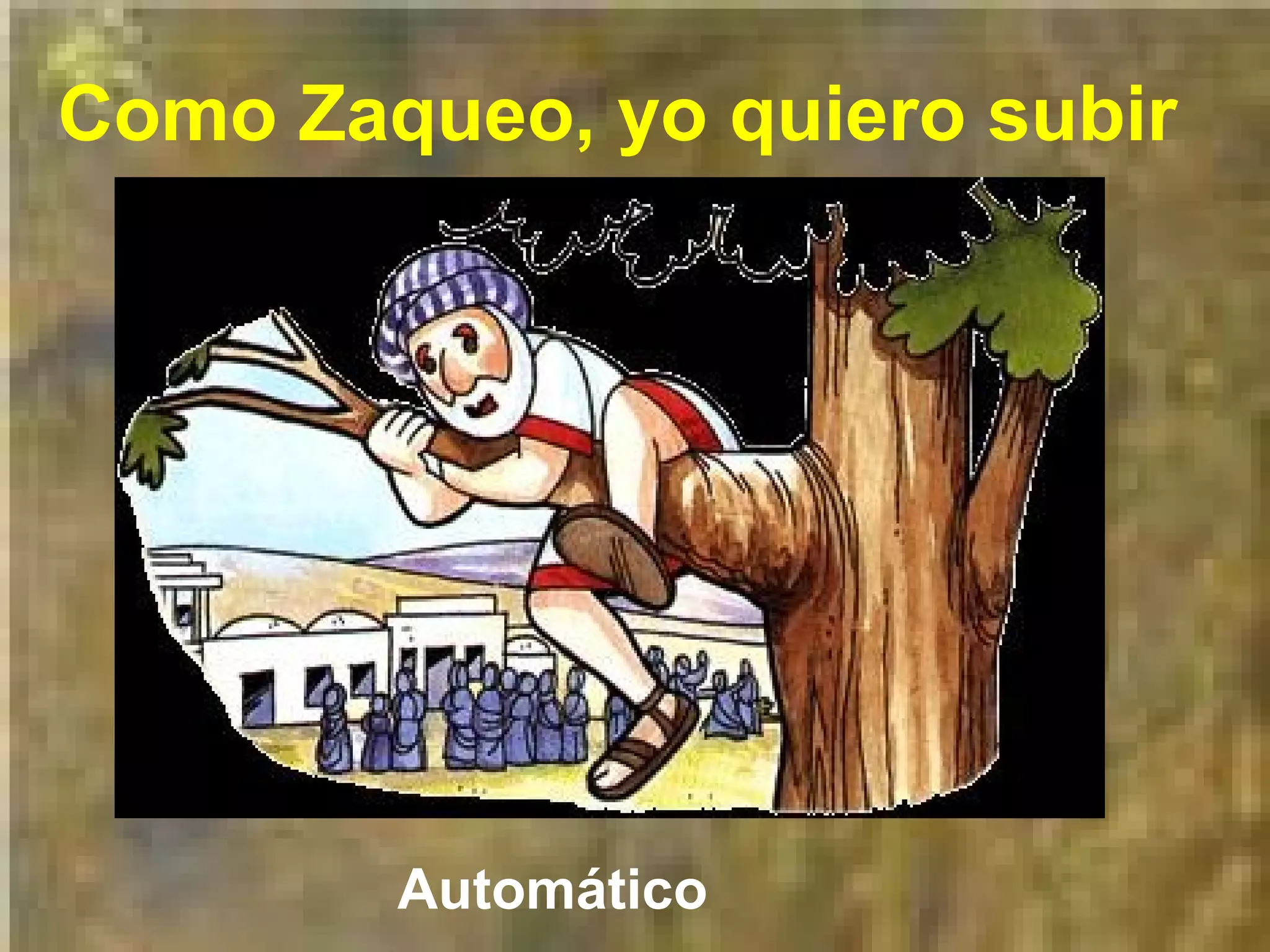 Como Zaqueo, yo quiero subir

Automático

 