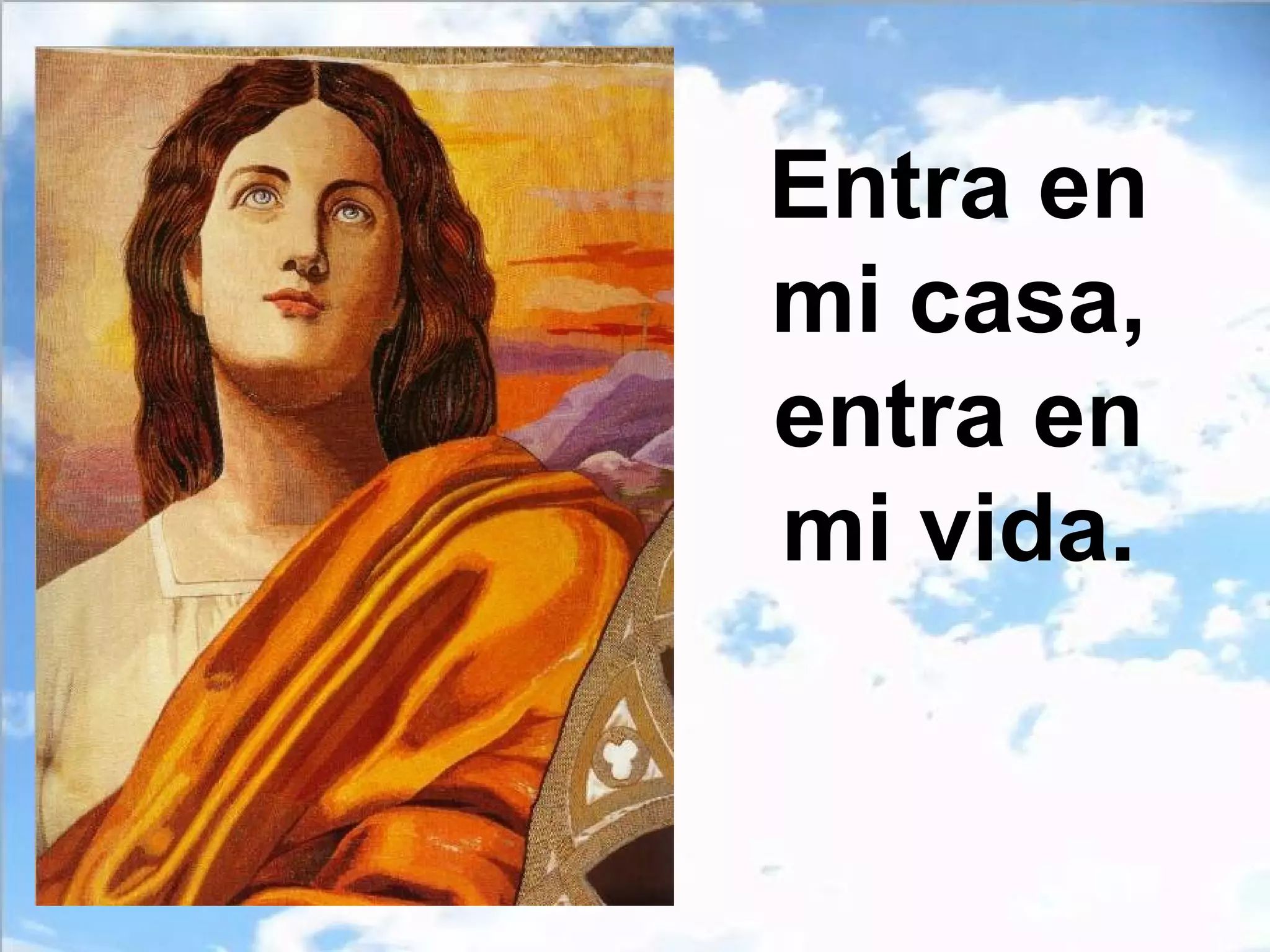 Entra en
mi casa,
entra en
mi vida.

 