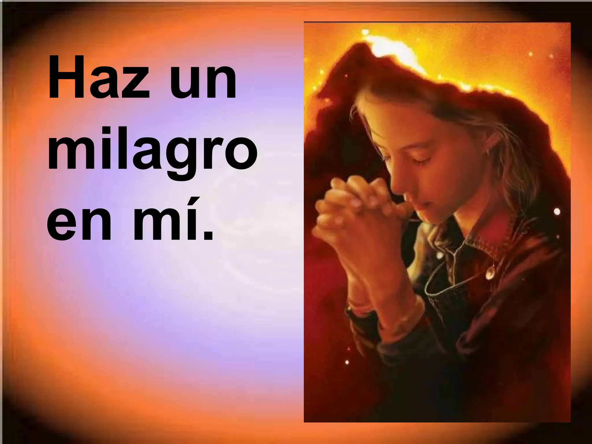 Haz un
milagro
en mí.

 