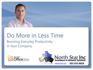 Do More in Less Time
Boosting Everyday Productivity
in Your Company



                                 www.nssit.com   303.552.0018
 