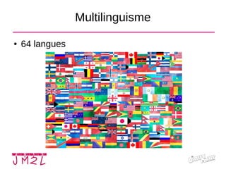 Multilinguisme
● 64 langues
 