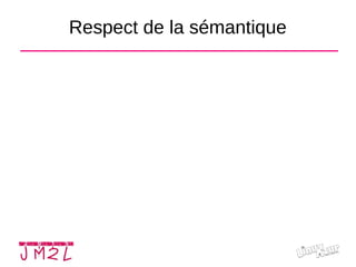 Respect de la sémantique
 