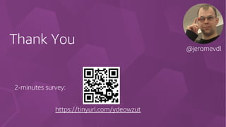 Thank You @jeromevdl
https://tinyurl.com/ydeowzut
2-minutes survey:
 