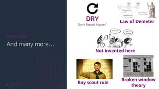 8
And many more…
Clean Code
DRY
Don’t Repeat Yourself
Law of Demeter
Broken window
theory
Boy scout rule
Not invented here
 