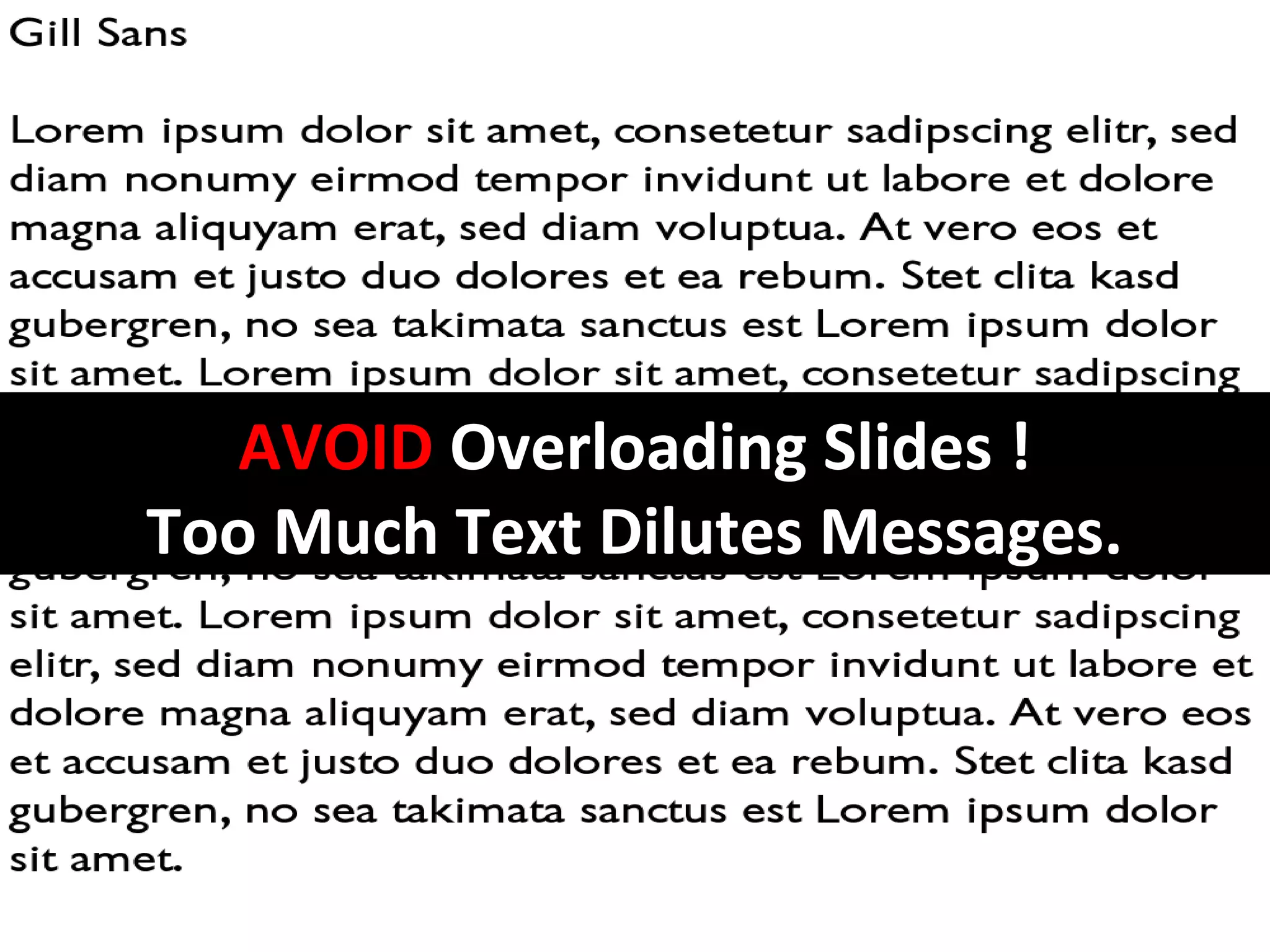AVOID Overloading Slides !
Too Much Text Dilutes Messages.