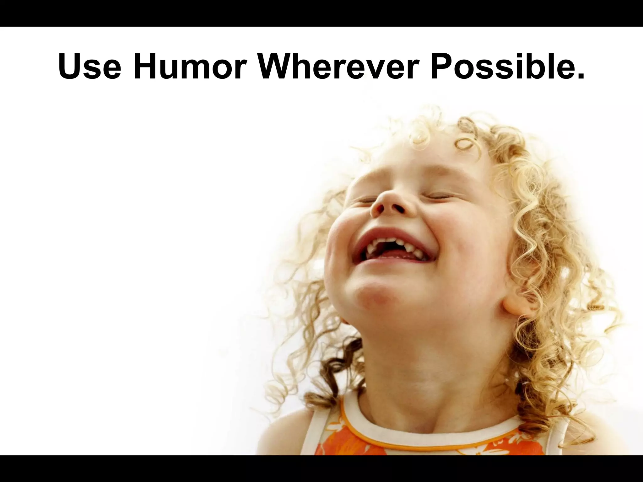 Use Humor Wherever Possible.