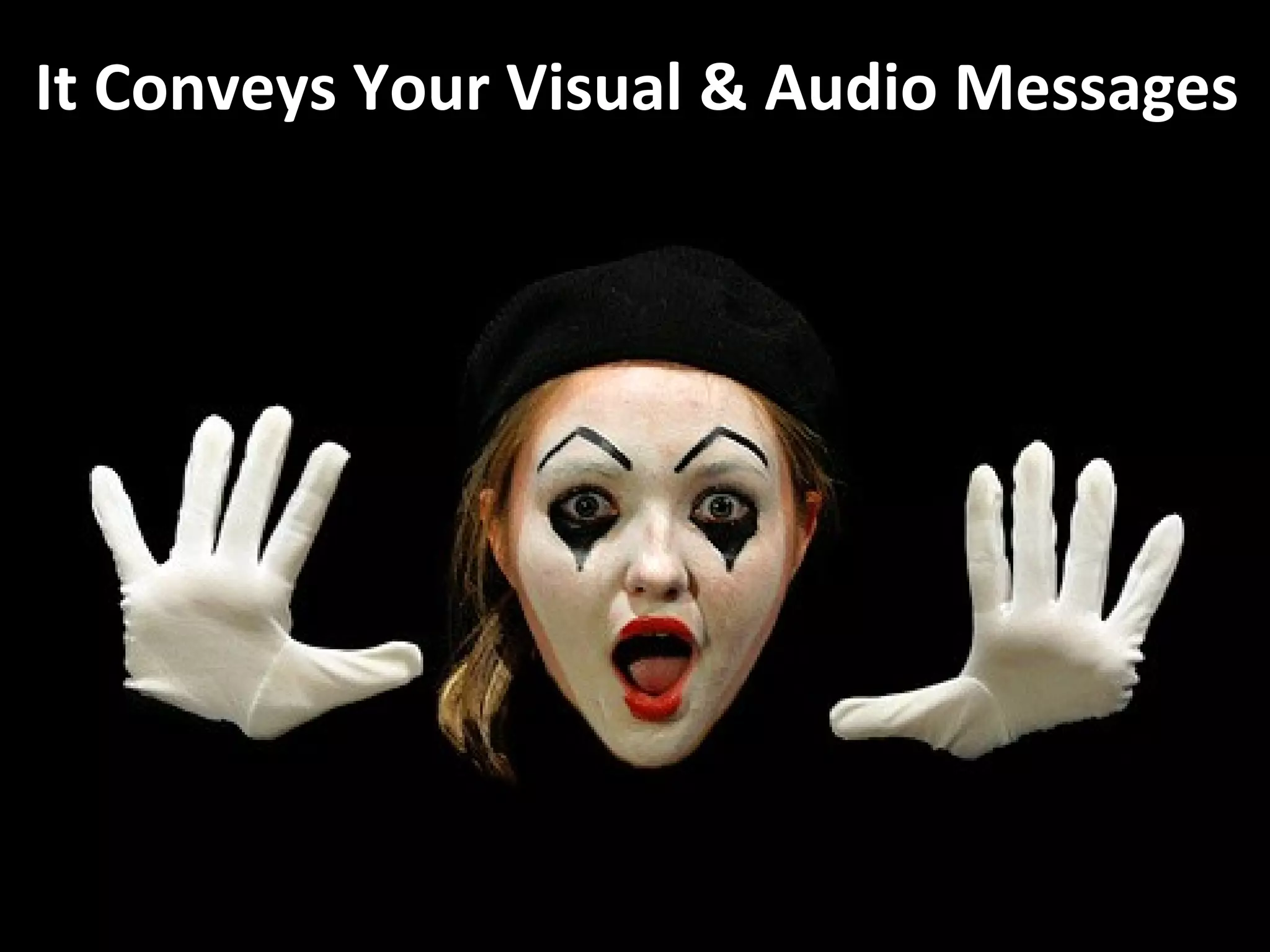 It Conveys Your Visual & Audio Messages
