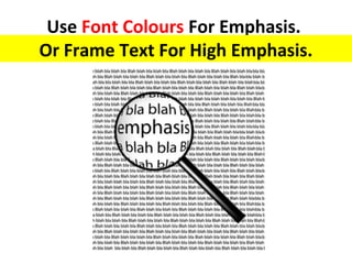 Use Font Colours For Emphasis.
Or Frame Text For High Emphasis.