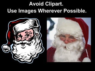 Avoid Clipart.
Use Images Wherever Possible.