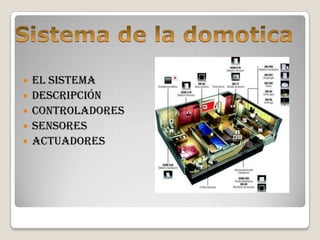    El sistema
   Descripción
   Controladores
   Sensores
   Actuadores
 