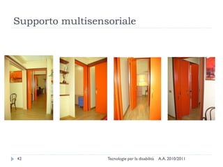 Supporto multisensoriale




42                Tecnologie per la disabilità   A.A. 2010/2011
 
