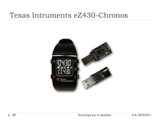 Texas Intruments eZ430-Chronos




48               Tecnologie per la disabilità   A.A. 2010/2011
 