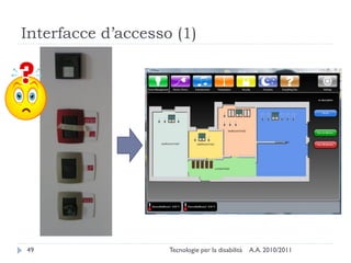 Interfacce d’accesso (1)




49                  Tecnologie per la disabilità   A.A. 2010/2011
 
