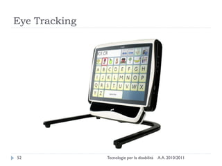 Eye Tracking




52             Tecnologie per la disabilità   A.A. 2010/2011
 