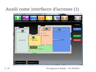 Ausili come interfacce d’accesso (1)




54                 Tecnologie per la disabilità   A.A. 2010/2011
 