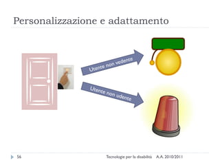 Personalizzazione e adattamento




56                Tecnologie per la disabilità   A.A. 2010/2011
 