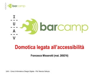 Domotica legata all’accessibilità Francesco Misserotti (mat. 269216) 