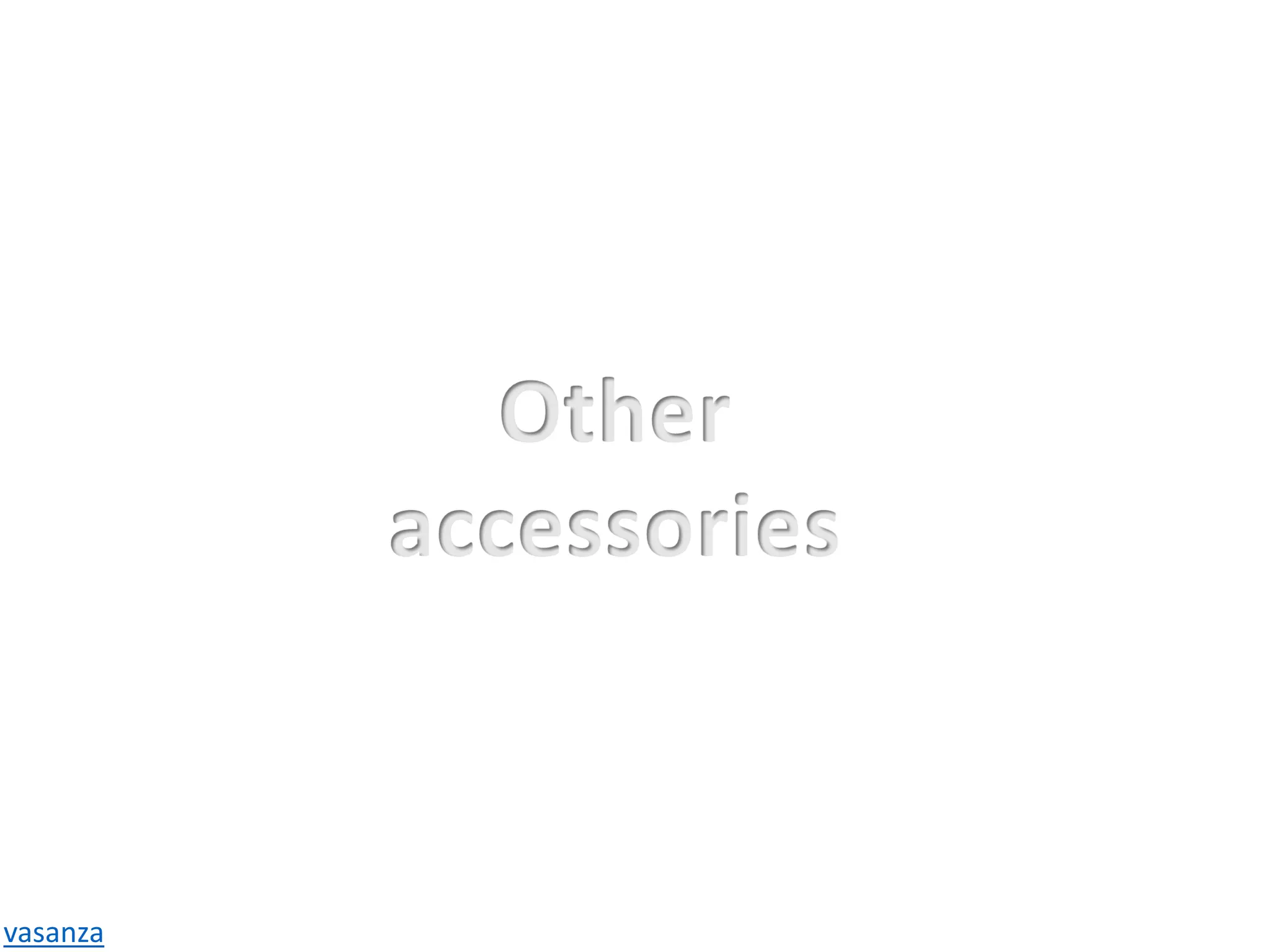 Other
accessories
vasanza
 