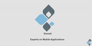 Domoti

Experts on Mobile Applications
 