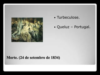 Turbeculose.Queluz – Portugal.Morte. (24 de setembro de 1834)