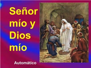 Señor
mío y
Dios
mío
Automático
 