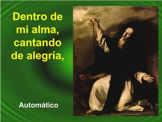Dentro de
mi alma,
cantando
de alegría,
Automático
 