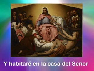 Y habitaré en la casa del Señor
 