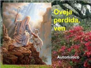 Oveja
perdida,
ven



 Automático
 