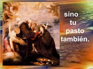 sino
   tu
  pasto
también.
 