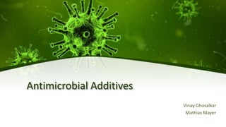 Antimicrobial Additives
Vinay Ghosalkar
Mathias Mayer
 