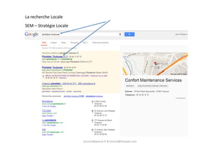 La recherche Locale
SEM – Stratégie Locale
laurent@peyrat.fr & horard@hoyado.com
 
