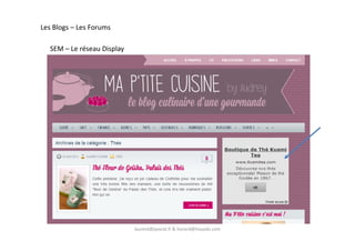 Les Blogs – Les Forums
SEM – Le réseau Display
laurent@peyrat.fr & horard@hoyado.com
 