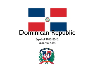Dominican Republic	

      Español 2012-2013	

        Señorita Kent	

 