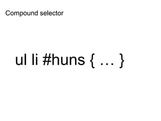 Compound selector
ul li #huns { … }
 