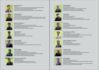 Mayank Saxena                                                                                  Pankaj Malhotra
(Finance  IT)                                                                                 (Finance  Operations)
Summer Internship : School of Good Governance and Policy Analysis, Madhya Pradesh              Summer Internship : Pepsico India
in Preparation of District Disaster Management Plan for Alirajpur                              in Driving brands, Slice  Nimbooz as a source of growth : PDL Delhi
Work Experience : Infosys Technologies Ltd.(46 Months)                                         Work Experience : Tata Consultancy Services(34 Months)
B.Tech. : Dhirubhai Ambani Institute of Information  Communication Technology                 B.Tech. : Y.M.C.A. Institute of Engg and Technology, Faridabad



Mihirkul Vikram                                                                                Pankaj singh
 (Finance  Marketing)                                                                          (Marketing  HR)
Summer Internship :Rural Electrification Corporation                                           Summer Internship : Bank Of India
in REC’s financial instruments and trend analysis of its borrowing pattern with focus on ECB   in Forex and General Banking
Work Experience : Tata Consultancy Limited(24 Months); SAM Automation Tech. (8 Months)	        Work Experience : Icon Controls Private Limited(13 Months)
B.Tech. : Birla Institute Of Technology,Mesra                                                  B.Tech. : Shaheed Bhagat Singh College of Engineering  Technology, Punjab



Mohan Chakradhar V                                                                             Pawan Jaju
 (Finance  Operations)                                                                         (Finance  Operations)
Summer Internship : Entersoft Information Systems Pvt Limited                                  Summer Internship : Godrej  Boyce
in Designing a Franchisee program to expand the Business; Marketing a training pro-            in Process Analysis
gram called ‘Redhat Academia Program’                                                          Work Experience : Atos India Private Limited(22 Months)
B.Tech. : ANITS college,Andhra university,Vishakaptnam                                         B.Tech. :Sardar Vallabhbhai National Institute of Technology (NIT Surat)



Mukesh Kumar                                                                                   Pawan Kumar Upadhyay
 (Marketing  HR)                                                                               (Finance  Marketing)
Summer Internship : CELLSTRAT                                                                  Summer Internship : Texas Instruments (I) Pvt. Ltd.
in Market Research and survey                                                                  in Marketing Intelligence, Strategy Formulation and Consulting for “Inverter market
 B.Tech. :Dehradun Institute of Technology, Dehradun                                           under changing technologies and regulations”
                                                                                               B.Tech. : GB Pant Govt. Engineering College, GGSIPU Delhi.



Narendra Bisht                                                                                 Polimetla BSNKK Chaitanya
(Finance  Operations)                                                                         (Marketing  Operations)
Summer Internship : Bank of Baroda                                                             Summer Internship : IDRBT
in Financing under CGTMSE                                                                      in An Advertising Business Model for Web Services
B.Tech. : GB Pant Engineering College(Pauri), Uttarakhand Technical University                 B.Tech. : MIC College of Technology, Vijayawada




Nikhil Sankhla                                                                                 Prashant Gupta
 (Finance  Operations)                                                                         (Marketing  Operations)
Summer Internship :IBM Extreme Blue                                                            Summer Internship : Texas Instruments (I) Pvt. Ltd.
in Cloud Migration Project-Financial and Commercial feasibility.                               in Strategy Formulation and Market Research for DLP Technology Projectors
Product Development Project-Market Research and developing a Business Strategy.                Work Experience : Infosys Technologies Ltd. (24Months)
Work Experience : Infosys Technologies Ltd. (13 Months)                                        B.Tech. : Harcourt Butler Technological Institute, Kanpur
B.Tech. : Atharva College of Engineering, Mumbai University


Nimmala Chandrakanth                                                                           Prateek Mittal
 (Marketing  Operations)                                                                       (Finance  Marketing)
Summer Internship : IDRBT                                                                      Summer Internship : EMERIO, Singapore
in Assets and Liability Management in Indian Government                                        in PRE SALES to pitch in for the sales of Microsoft Dynamics CRM Healthcare Solution in
B.Tech. : Kakatiya Institute of Technology and Sciences,Warangal                               Singapore and Malaysia.
                                                                                               Work Experience : Tata Consultancy Services (21 Months), Career Launcher (5 Months)
                                                                                               B.Tech. : Harcourt Butler Technological Institute, Kanpur
 