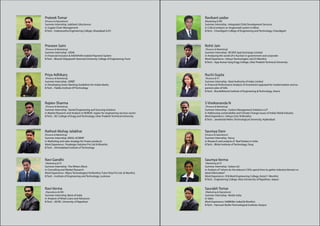 Prateek Tomar                                                                      Ravikant yadav
(Finance  Operations)                                                             (Marketing  HR)
Summer Internship :Jubiliant Lifesciences                                          Summer Internship : Integrated Child Development Services
in Supply Chain Management                                                         in Critical analysis on Anganwadi system in Bihar
B.Tech. : Inderprastha Engineering College, Ghaziabad (U.P.)                       B.Tech. : Chandigarh College of Engineering and Technology, Chandigarh




Praveen Saini                                                                      Rohit Jain
 (Finance  Marketing)                                                              (Finance  Marketing)
Summer Internship : UIDAI                                                          Summer Internship : NCDEX Spot Exchange Limited
in Financial Inclusion  AADHAAR enabled Payment System                            in Analysing the world of e-Auction in government and corporate
B.Tech. : Bharati Vidyapeeth Deemed University College of Engineering, Pune        Work Experience : Infosys Technologies Ltd.(33 Months)
                                                                                   B.Tech. : Ajay Kumar Garg Engg College, Uttar Pradesh Technical University



Priya Adhikary                                                                     Ruchi Gupta
 (Finance  Marketing)                                                              (Finance  IT)
Summer Internship : IDRBT                                                          Summer Internship : Steel Authority of India Limited
in Developing Green Banking Guidelines for Indian Banks                            in Financial Performance Analysis of Investment appraisal for modernisation and ex-
B.Tech. : Haldia Institute Of Technology                                           pansion plan of SAIL
                                                                                   B.Tech. : Bundelkhand Institute of Engineering  Technology, Jhansi



Rajeev Sharma                                                                      S Vivekananda N
 (Finance  Marketing)                                                              (Finance  Marketing)
Summer Internship : Samtel Engineering and Sourcing Solution                       Summer Internship : Carbon Management Solutions LLP
in Market Research and Analysis in NORDIC region for engineering services sector   in Addressing sustainability and Climate Change issues of Indian Retail Industry
B.Tech. : IEC College of Engg and Technology, Uttar Pradesh Technical University   Work Experience : Infosys Ltd.(18 Months)
                                                                                   B.Tech. : Jawaharlal Nehru Technological University, Hyderabad



Rathod Akshay Jalabhai                                                             Saumya Dani
(Finance  Marketing)                                                              (Finance  Operations)
Summer Internship :AMUL-GCMMF                                                      Summer Internship : Karvy
in Marketing and sales strategy for Frozen products                                in Research and analysis of Real Estates in India
Work Experience : Prodesign Solution Pvt Ltd (6 Months)                            B.Tech. : Bhilai Institute of Technology, Durg
B.Tech. : Ahmedabad Institute of Technology



Ravi Gandhi                                                                        Saumya Verma
 (Marketing  IT)                                                                   (Marketing  IT)
Summer Internship : The Writers Block                                              Summer Internship : Subex Ltd
in Consulting and Market Research                                                  in Analysis of “where do the telecom CXOs spend time to gather industry/domain re-
Work Experience : Wipro Technologies(18 Months); Tutor Vista Pvt Ltd. (6 Months)   lated information”
B.Tech. : Institute of Engineering and Technology, Lucknow                         Work Experience : R.N.Modi Engineering College, Kota(11 Months)
                                                                                   B.Tech. : Engineering College, Kota (University of Rajasthan, Jaipur)


Ravi Verma                                                                         Saurabh Tomar
 (Operations  HR)                                                                  (Marketing  Operations)
Summer Internship :Bank of India                                                   Summer Internship : Nestle india
in Analysis of Retail Loans and Advances                                           in Sales
B.Tech. : JECRC, University of Rajasthan                                           Work Experience :SABMiller India(36 Months)
                                                                                   B.Tech. : Harcourt Butler Technological Institute, Kanpur
 