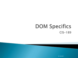 DOM Specifics CIS-189 9/29/2009 