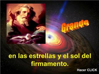 en las estrellas y el sol del
firmamento.
Hacer CLICK
 