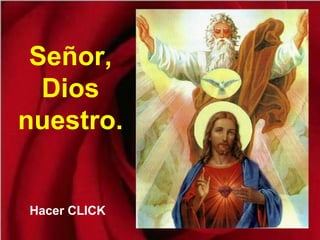 Señor,
Dios
nuestro.
Hacer CLICK
 