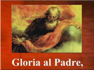 Gloria al Padre,
 