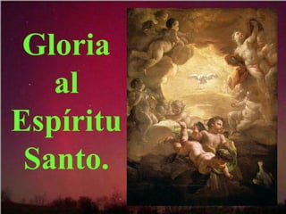 Gloria
al
Espíritu
Santo.
 