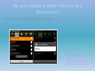 De que modo a rede Influência a
Demótica?
Se a rede falhar não é permitido a demótica.
Flávia Rocha
Nº9
Curso Vocacional
Prof: Carla Macedo
 