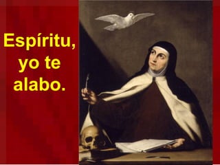 Espíritu,
yo te
alabo.
 