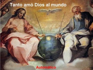 Tanto amó Dios al mundo
Automático
 
