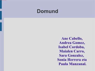 Domund Ane Cabello, Andrea Gomez, Isabel Cordoba,  Maialen Carro, Sara Gonzalez,  Sonia Herrera eta Paula Manzanal. 