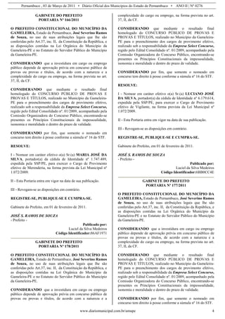 Pernambuco , 03 de Março de 2011 • Diário Oficial dos Municípios do Estado de Pernambuco • ANO II | Nº 0276

                GABINETE DO PREFEITO                               complexidade do cargo ou emprego, na forma prevista no art.
                 PORTARIA Nº 166/2011                              37, II, da CF.

O PREFEITO CONSTITUCIONAL DO MUNICÍPIO DA                          CONSIDERANDO que mediante o resultado final
GAMELEIRA, Estado de Pernambuco, José Severino Ramos               homologado do CONCURSO PÚBLICO DE PROVAS E
de Souza, no uso de suas atribuições legais que lhe são            PROVAS E TÍTULOS, realizado no Município da Gameleira-
conferidas pelo Art.37, inc. II, da Constituição da República, e   PE para o preenchimento dos cargos de provimento efetivo,
as disposições contidas na Lei Orgânica do Município da            realizado sob a responsabilidade da Empresa Select Concurso,
Gameleira-PE e no Estatuto do Servidor Público do Município        regido pelo Edital Consolidado nº. 01/2009, acompanhado pela
da Gameleira-PE.                                                   Comissão Organizadora do Concurso Público, encontrando-se
                                                                   presentes os Princípios Constitucionais da impessoalidade,
CONSIDERANDO que a investidura em cargo ou emprego                 isonomia e moralidade e dentro do prazo de validade.
público depende de aprovação prévia em concurso público de
provas ou provas e títulos, de acordo com a natureza e a           CONSIDERANDO por fim, que somente o nomeado em
complexidade do cargo ou emprego, na forma prevista no art.        concurso tem direito à posse conforme a súmula nº 16 do STF.
37, II, da CF.
                                                                   RESOLVE:
CONSIDERANDO que mediante o resultado final
homologado do CONCURSO PÚBLICO DE PROVAS E                         I - Nomear em caráter efetivo o(a) Sr.(a) LUCIANO JOSÉ
PROVAS E TÍTULOS, realizado no Município da Gameleira-             DA SILVA, portador(a) da cédula de Identidade nº 6.179.614,
PE para o preenchimento dos cargos de provimento efetivo,          expedida pela SSP/PE, para exercer o Cargo de Provimento
realizado sob a responsabilidade da Empresa Select Concurso,       efetivo de Vigilante, na forma prevista da Lei Municipal nº
regido pelo Edital Consolidado nº. 01/2009, acompanhado pela       1.072/2009.
Comissão Organizadora do Concurso Público, encontrando-se
presentes os Princípios Constitucionais da impessoalidade,         II - Esta Portaria entra em vigor na data de sua publicação.
isonomia e moralidade e dentro do prazo de validade.
                                                                   III - Revogam-se as disposições em contrário.
CONSIDERANDO por fim, que somente o nomeado em
concurso tem direito à posse conforme a súmula nº 16 do STF.       REGISTRE-SE, PUBLIQUE-SE E CUMPRA-SE.

RESOLVE:                                                           Gabinete do Prefeito, em 01 de fevereiro de 2011.

I - Nomear em caráter efetivo o(a) Sr.(a) MARIA JOSÉ DA            JOSÉ S. RAMOS DE SOUZA
SILVA, portador(a) da cédula de Identidade nº 1.747.489,           - Prefeito -
expedida pela SSP/PE, para exercer o Cargo de Provimento                                                         Publicado por:
efetivo de Merenderia, na forma prevista da Lei Municipal nº                                            Luciel da Silva Medeiros
1.072/2009.                                                                                     Código Identificador:6BB0CC4E

II - Esta Portaria entra em vigor na data de sua publicação.                       GABINETE DO PREFEITO
                                                                                    PORTARIA Nº 177/2011
III - Revogam-se as disposições em contrário.
                                                                   O PREFEITO CONSTITUCIONAL DO MUNICÍPIO DA
REGISTRE-SE, PUBLIQUE-SE E CUMPRA-SE.                              GAMELEIRA, Estado de Pernambuco, José Severino Ramos
                                                                   de Souza, no uso de suas atribuições legais que lhe são
Gabinete do Prefeito, em 01 de fevereiro de 2011.                  conferidas pelo Art.37, inc. II, da Constituição da República, e
                                                                   as disposições contidas na Lei Orgânica do Município da
JOSÉ S. RAMOS DE SOUZA                                             Gameleira-PE e no Estatuto do Servidor Público do Município
- Prefeito -                                                       da Gameleira-PE.
                                               Publicado por:
                                     Luciel da Silva Medeiros      CONSIDERANDO que a investidura em cargo ou emprego
                              Código Identificador:86AF1971        público depende de aprovação prévia em concurso público de
                                                                   provas ou provas e títulos, de acordo com a natureza e a
                GABINETE DO PREFEITO                               complexidade do cargo ou emprego, na forma prevista no art.
                 PORTARIA Nº 178/2011                              37, II, da CF.

O PREFEITO CONSTITUCIONAL DO MUNICÍPIO DA                          CONSIDERANDO que mediante o resultado final
GAMELEIRA, Estado de Pernambuco, José Severino Ramos               homologado do CONCURSO PÚBLICO DE PROVAS E
de Souza, no uso de suas atribuições legais que lhe são            PROVAS E TÍTULOS, realizado no Município da Gameleira-
conferidas pelo Art.37, inc. II, da Constituição da República, e   PE para o preenchimento dos cargos de provimento efetivo,
as disposições contidas na Lei Orgânica do Município da            realizado sob a responsabilidade da Empresa Select Concurso,
Gameleira-PE e no Estatuto do Servidor Público do Município        regido pelo Edital Consolidado nº. 01/2009, acompanhado pela
da Gameleira-PE.                                                   Comissão Organizadora do Concurso Público, encontrando-se
                                                                   presentes os Princípios Constitucionais da impessoalidade,
CONSIDERANDO que a investidura em cargo ou emprego                 isonomia e moralidade e dentro do prazo de validade.
público depende de aprovação prévia em concurso público de
provas ou provas e títulos, de acordo com a natureza e a           CONSIDERANDO por fim, que somente o nomeado em
                                                                   concurso tem direito à posse conforme a súmula nº 16 do STF.

                                              www.diariomunicipal.com.br/amupe                                                    4
 