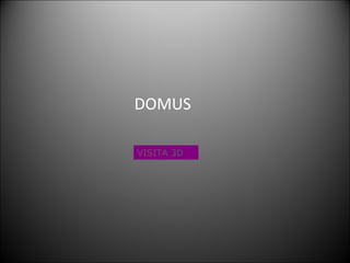 DOMUS VISITA 3D 